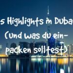 Top 15 Highlights in Dubai (+ Packtipps)