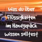 Flüssigkeiten im Handgepäck: Darauf musst du achten