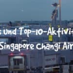 Top-10-Aktivitäten am Singapore Changi Airport